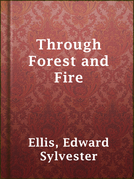Title details for Through Forest and Fire by Edward Sylvester Ellis - Available